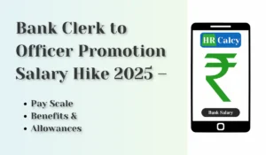 Bank Clerk to Officer Promotion Salary Hike 2025 – Pay Scale, Benefits & Allowances Explained