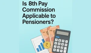 Is 8th Pay Commission Applicable to Pensioners
